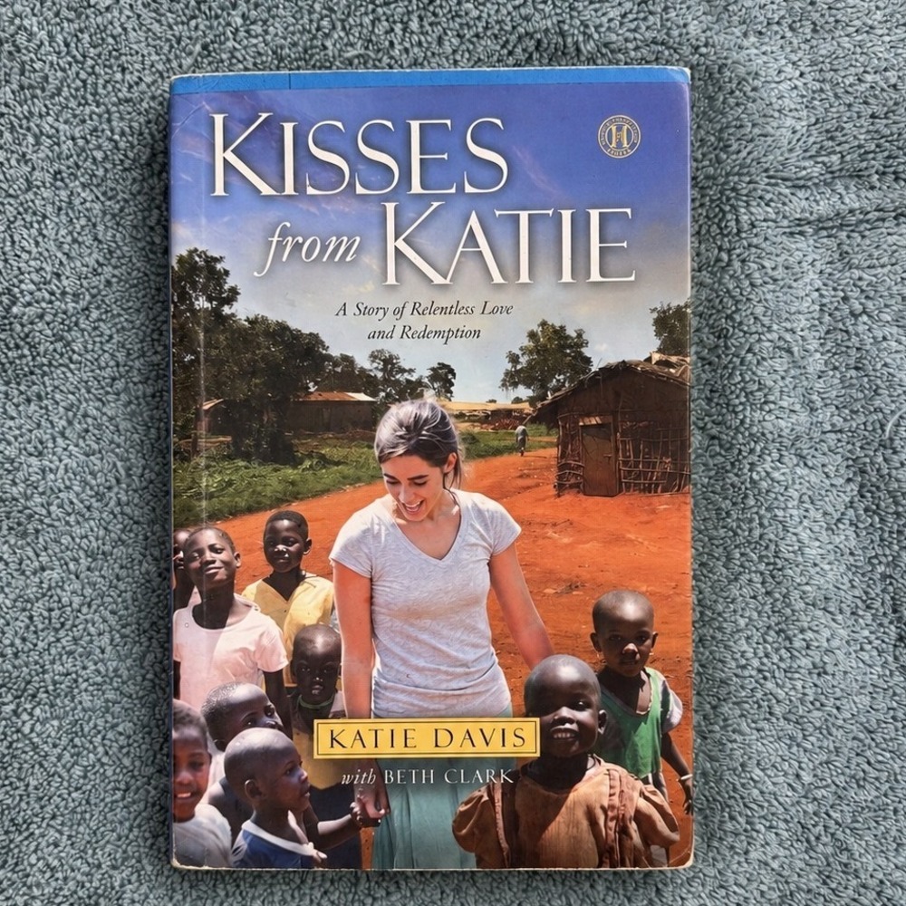 Kisses from Katie Katie Davis Hardcover 2011 Relentless Love and Redemption